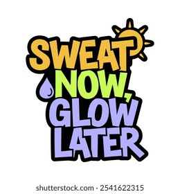 Sweat Now Glow Later Typography T-Shirt Design with Sun Icon