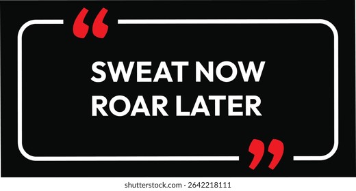 Sweat now, roar later. inspirational quotes. Motivational design with a black background and white text. Creative font affirmation box card banner poster art.eps vector file. 