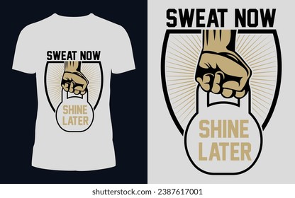 Sweat now, Shine later. Fitness T-shirt design