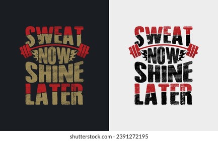 Sweat now shine later graphic vector illustration  gym t-shirt design. typography motivation strong quote. physical exercise concept grunge style motivational vintage t shirt. black and white print