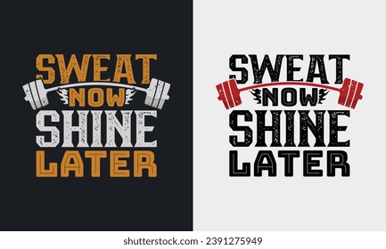 Sweat now shine later graphic vector illustration  gym t-shirt design. typography motivation strong quote. physical exercise concept grunge style motivational vintage t shirt. black and white print 