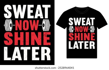 Sweat now shine later gym motivation t shirt design