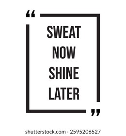 sweat now shine later inspirational design quote, motivational quotes, typography illustration lettering quotes