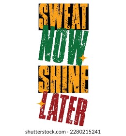 Sweat Now. Shine Later. Inspiring Workout and Fitness Gym Motivation Quote Illustration Sign. Creative Strong Sport