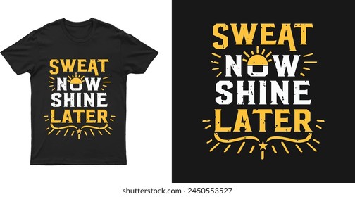 Sweat now shine later text design for a tshirt