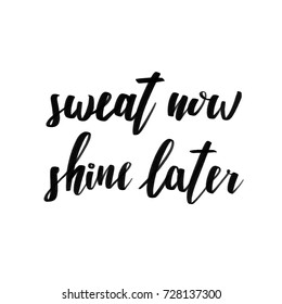 Sweat Now Shine Later vector lettering quote black on white typography, poster with hand drawn calligraphy