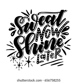 Sweat now shine later.Inspirational quote.Hand drawn illustration with hand lettering. 