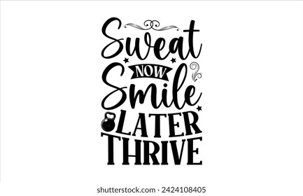 Sweat Now Smile Posterior Thrive - Ejercer Diseño De Camisetas, Gimnasio, Esta Ilustración Se Puede Usar Como Impresión En Camisetas Y Bolsas, Estacionarias O Como Cartel, Plantilla.