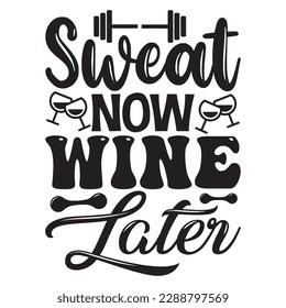 Sweat Now Wine Later 
T-shirt Design Vector File
