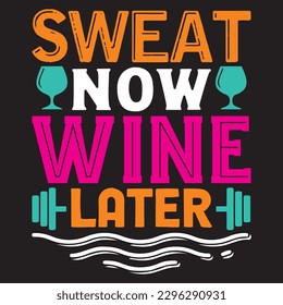 Sweat Now Wine Later T-shirt Design Vector File