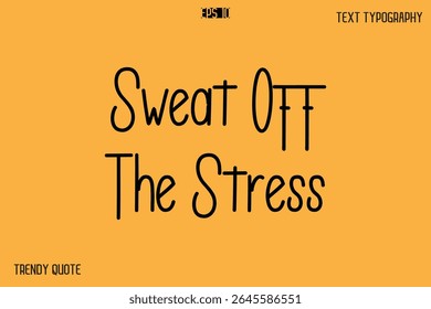 Sweat Off The Stress Modern Text Calligraphy Quotation For T-Shirt Designs