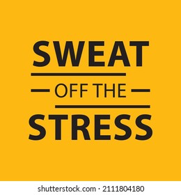 Sweat off the stress t shirt design. Motivational quotes. inspirational quotes