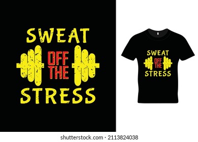 Sweat off the stress t shirt design. Motivational quotes. Inspirational people