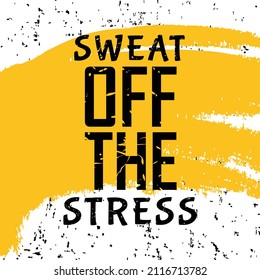 Sweat off the stress t shirt design. Motivational quotes. Inspirational quotes