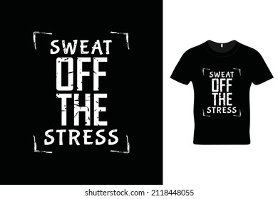 Sweat off the stress t shirt design. Motivational quotes. Inspirational quotes