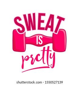 Sweat is pretty - lovely lettering calligraphy quote. Gym wisdom or t-shirt. Motivation poster. Modern vector design.