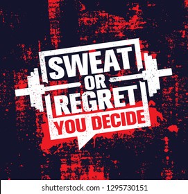 Sweat Or Regret. You Decide. Inspiring Workout and Fitness Gym Motivation Quote Illustration Sign. Creative Strong Sport Vector Rough Typography Grunge Wallpaper Poster Concept With Barbell
