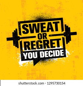 Sweat Or Regret. You Decide. Inspiring Workout and Fitness Gym Motivation Quote Illustration Sign. Creative Strong Sport Vector Rough Typography Grunge Wallpaper Poster Concept With Barbell
