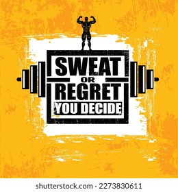 Sweat Or Regret You Decide. Workout and Fitness Gym Design Element Concept. Creative Custom Vector Sign On Grunge Background