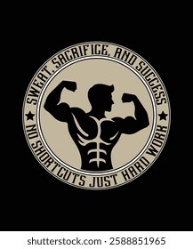 sweat, sacrifice, and success no shortcuts just hard work fitness gym t shirt design