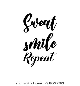 sweat smile repeat black letter quote