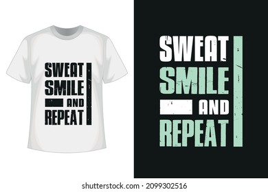 Sweat smile and repeat new creative unique professional distressed grunge texture typography tshirt design with vector mockup