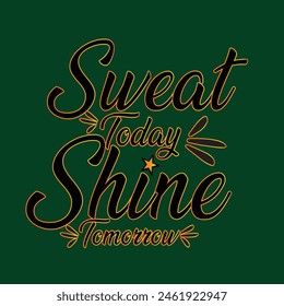 Sweat Today, Shine Tomorrow . best design 