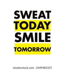 sweat today smile tomorrow text on white background