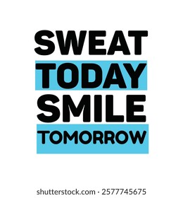 sweat today smile tomorrow text for T-shirt and other use on white  background.