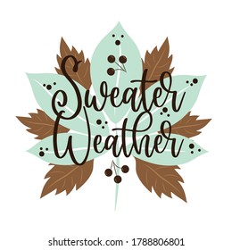 Sweater Weather - autumnal callgraphy with leaves and berries.
good for poster, banner, textile print, decoration, greeting card.