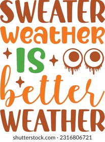 Sweater weather is better weather ; Best SVG Design Quality