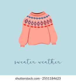 Sweater weather - cute atmospheric Winter and Autumn design and seasonal lettering phrase. Hygge lifestyle. Traditional Scandinavian clothes. Hand drawn flat style vector illustration.