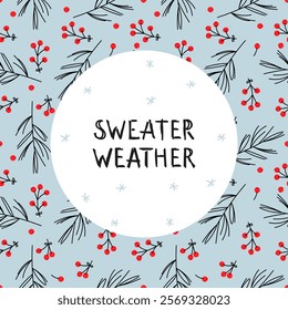 Sweater weather design featuring winter foliage and berries on a light blue background
