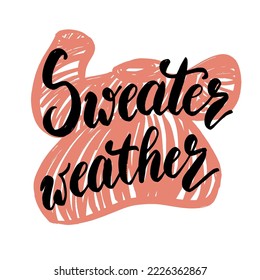 Sweater weather. Hand draw vector lettering isolated on white background. Poster with handwritten brush pen calligraphy. Concept design for clothes, cards, banners, flyer.