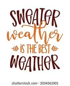 Sweater Weather - Hand drawn vector text. Autumn color poster. Good for home decoration, poster, greeting card, banner, textiles, t shirts, mug or other gifts.