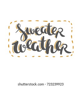 Sweater weather - hand drawn vector lettering for autumn holidays isolated on white. 