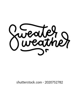 Sweater Weather - Handwritten autumn season inscription. Hand written linear lettering . Modern line calligraphy isolated on white background. Vector isolated design