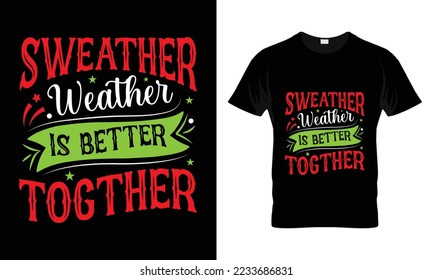 Sweather weather is better togther t-shirt design. Hand-drawn lettering for apparel fashion. 
Vector graphic typographic design for poster, Artwork , Bundle, Christmas T-shirt quotes.