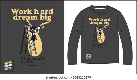 sweatshirt design with cartoon character standing on ladder painting the words work hard dream big and text nyc 1999 manhattan
