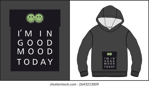 sweatshirt design with text i am in good mood today and two green smiley faces above
