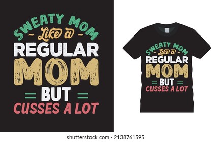 Sweaty Mom Like A Regular Mom T shirt Design