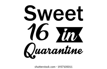 Sweet 16 In Quarantine Vector And Clip Art