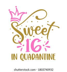 Sweet 16 (sixteen) in quarantine - STOP coronavirus (2019-ncov, covid-19) Funny awareness lettering phrase. 