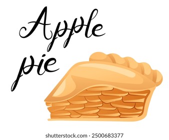 Sweet apple pie slice with flaky crust and juicy apple filling. Traditional dessert with a stylish handwritten label, perfect for dessert menus and food blogs. Vector illustration isolated on white.