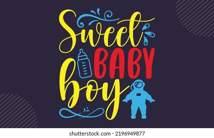 Sweet Baby Boy - Baby T shirt Design, Hand lettering illustration for your design, Modern calligraphy, Svg Files for Cricut, Poster, EPS