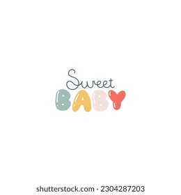 Sweet Baby - hand written lettering in cute bubble letters. Cartoon funny inscription, trendy pastel palette. Vector isolated illustration on white background ideal for print on baby clothes