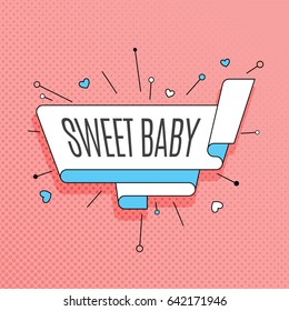 Sweet baby. Retro design element in pop art style on halftone colorful background. Vintage motivation ribbon banner. Vector Illustration.