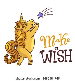 Sweet and beautiful cartoon vector illustration of a golden unicorn catching a fallen star and hand-lettering motto Make A Wish. Cute design for t-shirts, posters, greeting cards and children apparel.