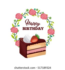 sweet cake dessert icon around wreath of flowers over white background. happy birthday card design. vector illustration