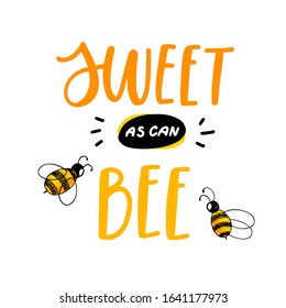 Sweet as can bee quote. Hand drawn vector lettering with cute cartoon bee drawing. Funny positive sign. Handwritten saying for valentines day card, banner, print, postcard. Inspirational typography.